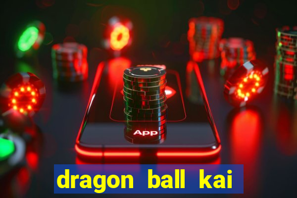 dragon ball kai legendado download